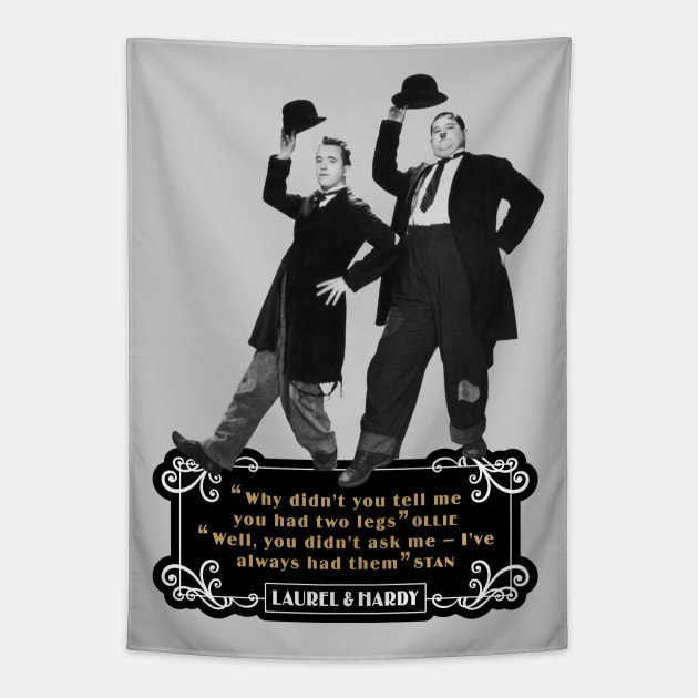 Laurel & Hardy Quotes: 'Why Didn't You Tell Me You Had Two Legs Ollie' 'Well You Didn't Ask Me, I've Always Had Them Stan' Tapestry by PLAYDIGITAL2020