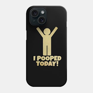 I Pooped Today Phone Case