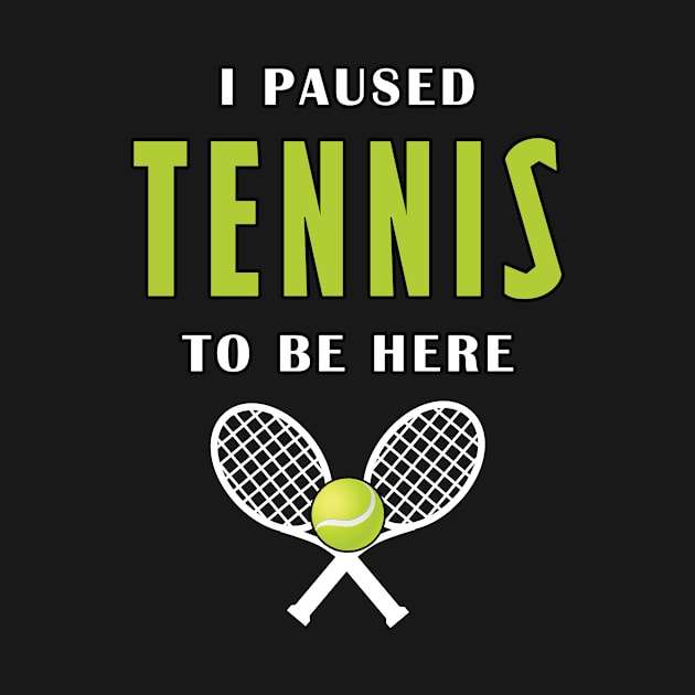 I paused tennis to be here by Mamon