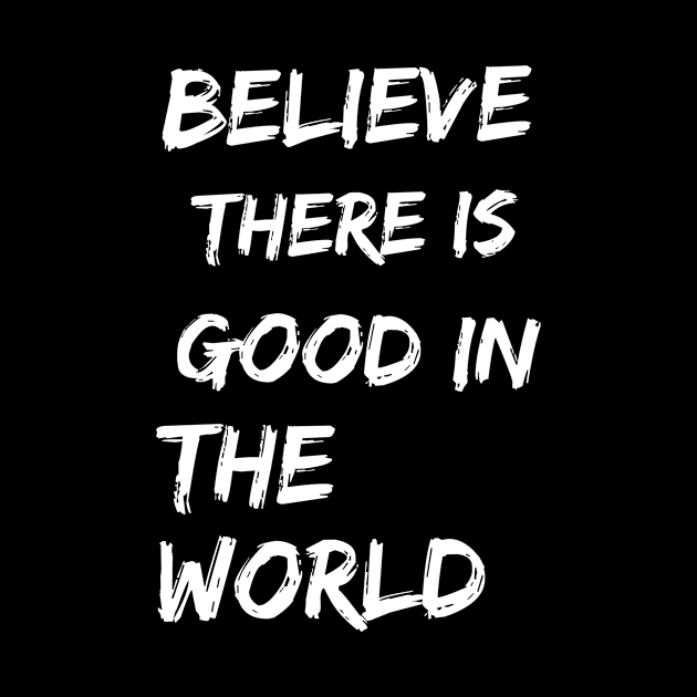 Believe there is good in the world by Recovery Tee