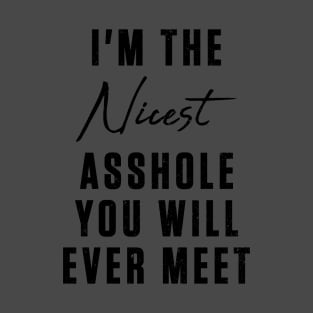 i'm the nicest asshole you will ever meet T-Shirt