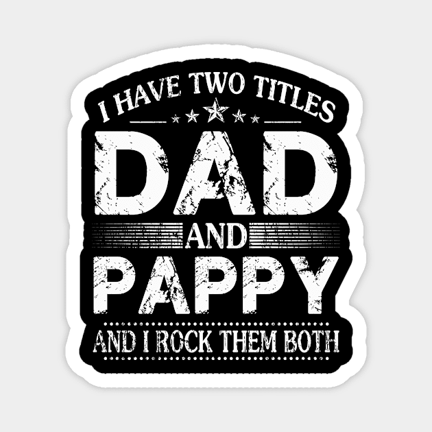 I Have Two Titles Dad And Pappy Funny Father's Day Gift Magnet by flandyglot