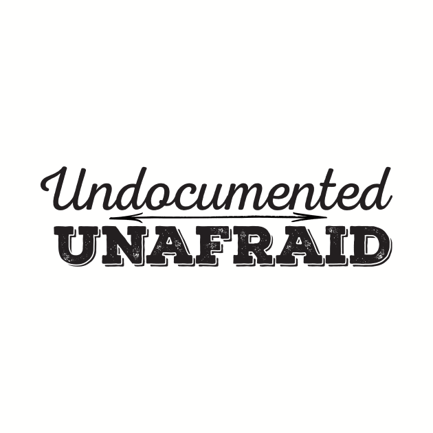 Undocumented and unafraid by Prettylittlevagabonds