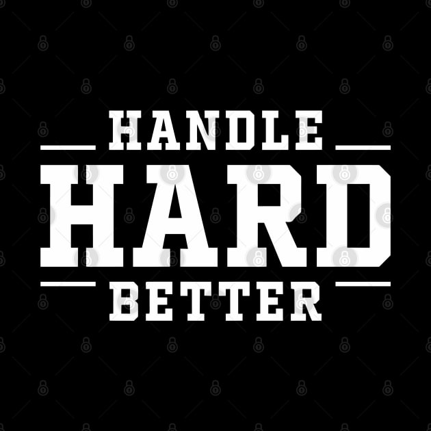 Handle Hard Better Inspirational Quote by RansomBergnaum