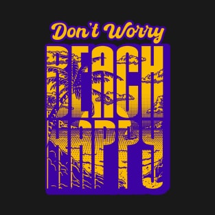 Don't Worry Beach Happy T-Shirt