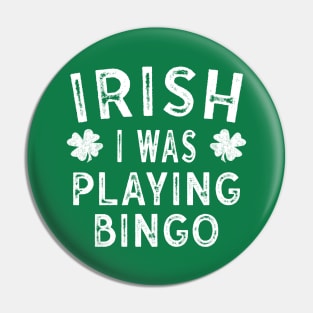 Saint Patricks Day Gift Irish I was Playing Bingo Pin