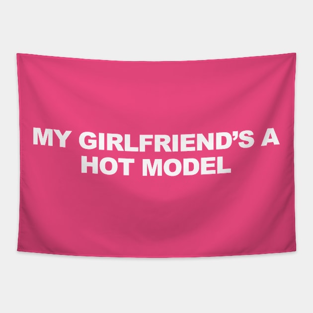 My Girlfriend’s A Hot Model Tapestry by TrikoNovelty