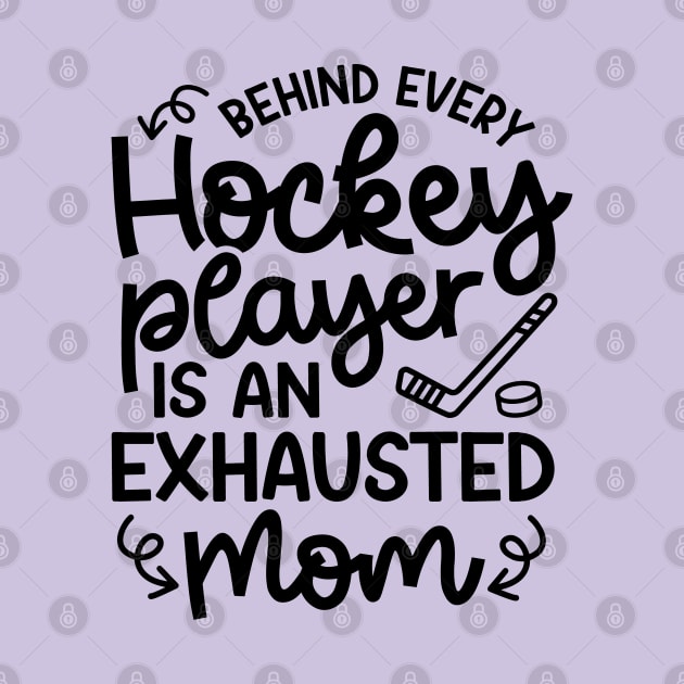 Behind Every Hockey Player Is An Exhausted Mom Ice Hockey Field Hockey Cute Funny by GlimmerDesigns