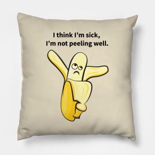 I Think I'm Sick, I'm Not Peeling Well Funny Pillow