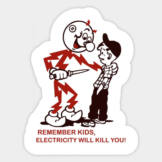 Remember Kids, Electricity Will Kill You - Electricity - Sticker
