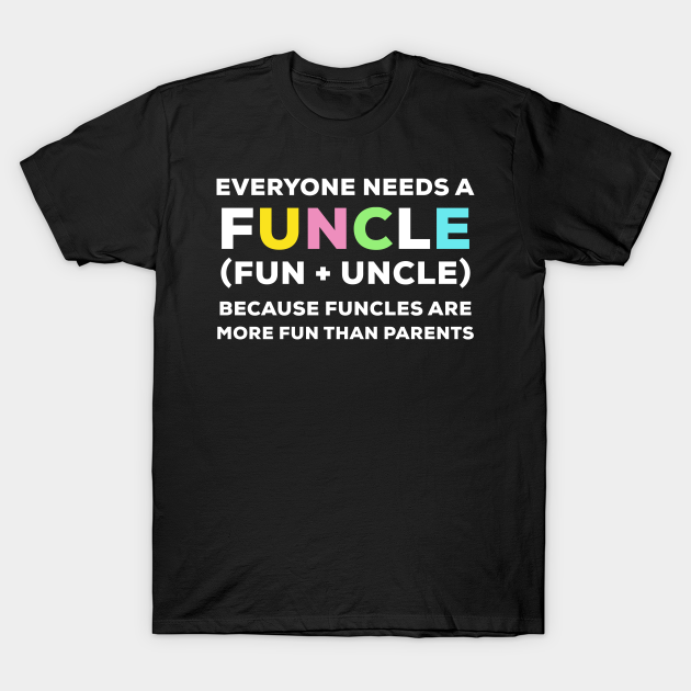 Discover Everyone needs a FUNCLE - Uncle Gift - T-Shirt