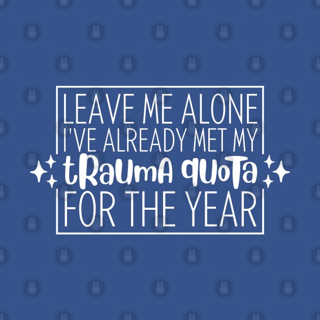 Leave Me Alone, I've Already Met My Trauma Quota For The Year by sparkling-in-silence