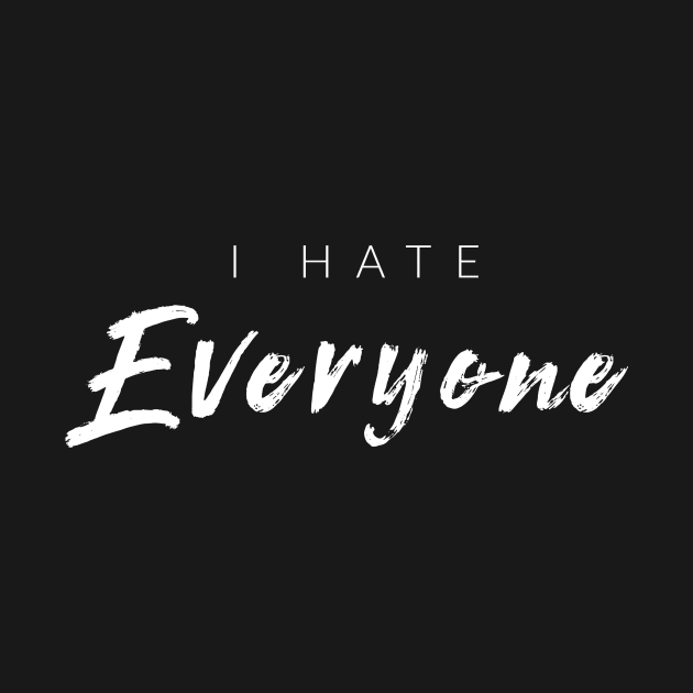 I Hate Everyone by TextyTeez