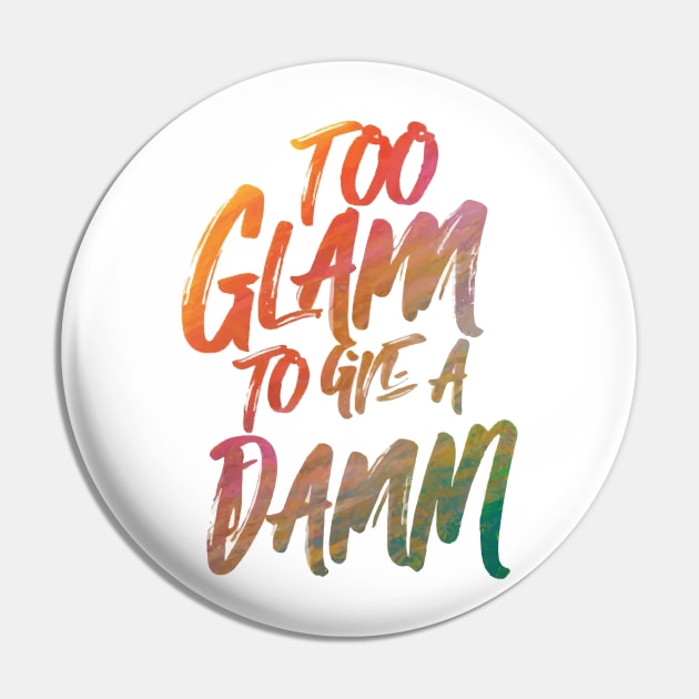 Too Glam to Give a Damn Pin by GraphiTee Forge