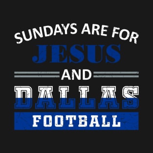 Sundays Are For Jesus and Dallas Football T-Shirt