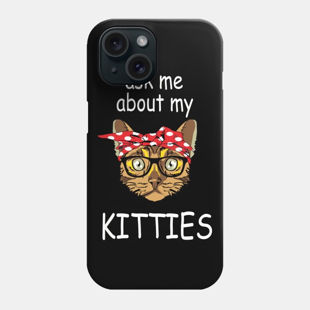 Ask Me About My Kitties - White Text Phone Case by RendyPratama