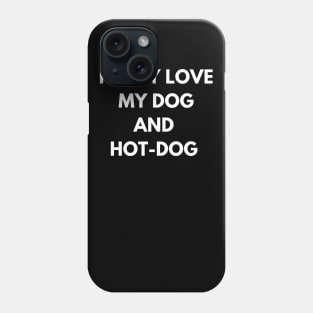 dog and hot-dog humor gift : i only  love my dog and hot-dog Phone Case