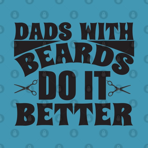 Dads with beards do it better; bearded dad; father; beard; gift for dad; gift for father; father's day; gift for bearded dad; bearded man; dads; do it better; bearded dads; funny; gift by Be my good time