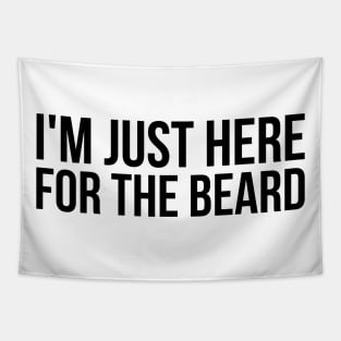 I'm Just Here For The Beard Tapestry