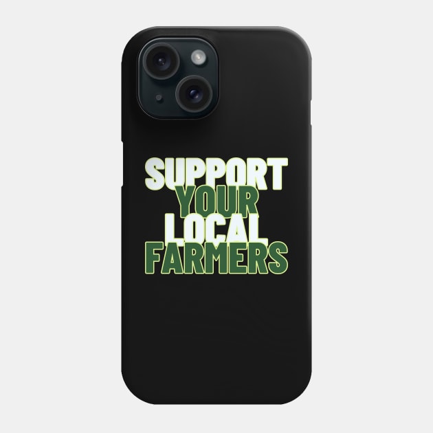 Support Your Local Farmers, Agricultural Advocates Phone Case by Feminist Foodie