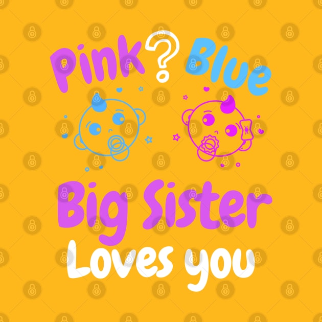 Pink or Blue Big Sister loves you. by WR Merch Design