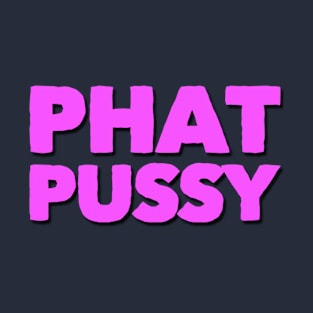 Phat Pussy T-Shirt