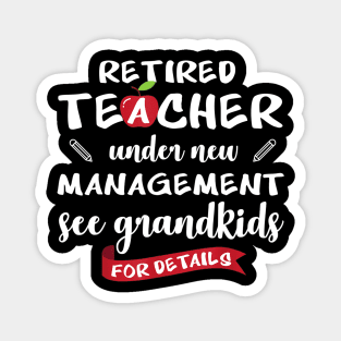 Retired teacher under new management see grandkids shirts Magnet