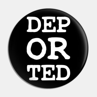 DEPORTED DEP OR TED Pin