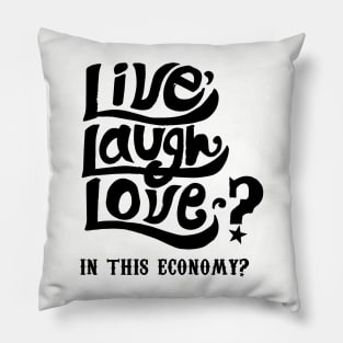 Live, Laugh, Love? In This Economy? Pillow