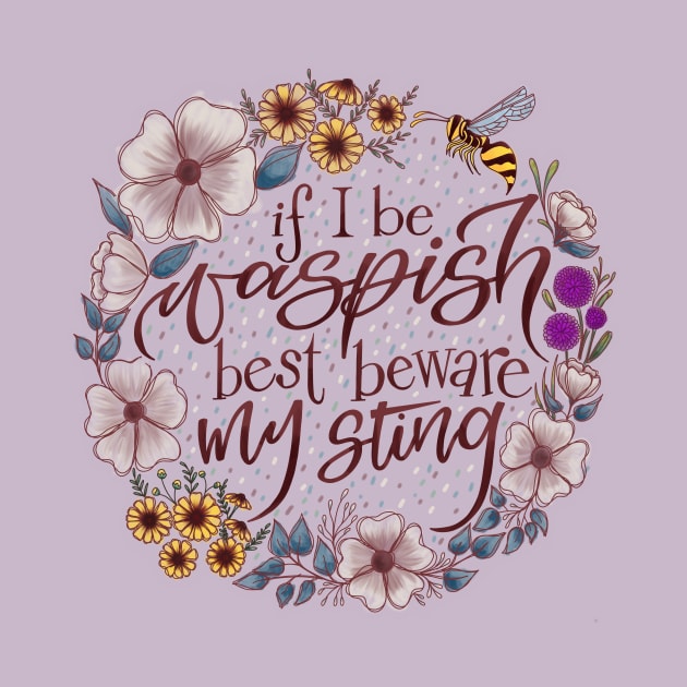 If I Be Waspish Best Beware My Sting by Thenerdlady