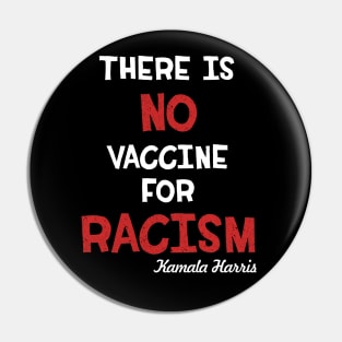 There is no vaccine for racism kamala harris 2020 gifts Pin