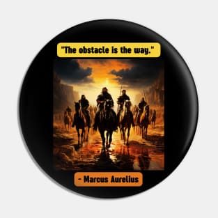 "The obstacle is the way." - Marcus Aurelius Pin