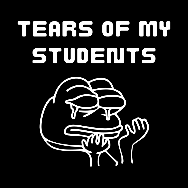 Tears of my Students by Tee Shop