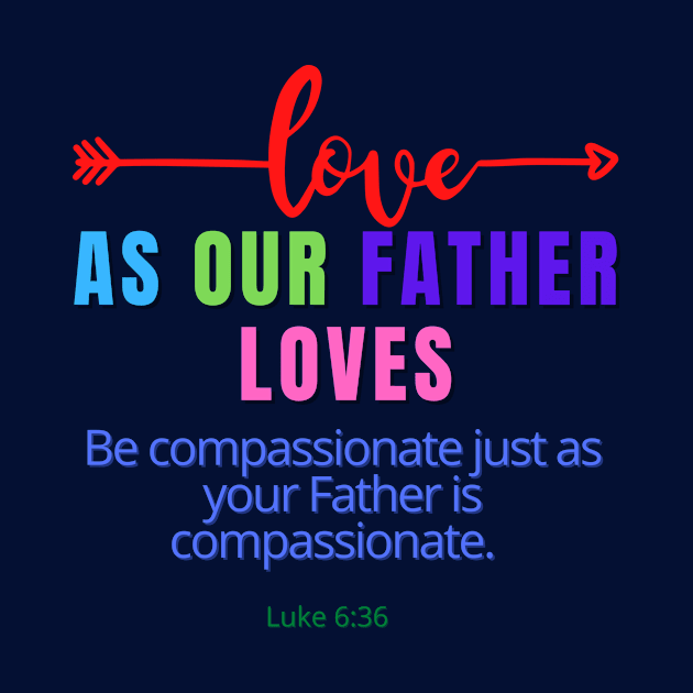 Love As Our Father Loves SpeakChrist Inspirational Lifequote Christian Motivation by SpeakChrist