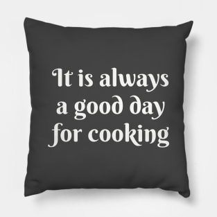 It Is Always A Good Day For Cooking Pillow