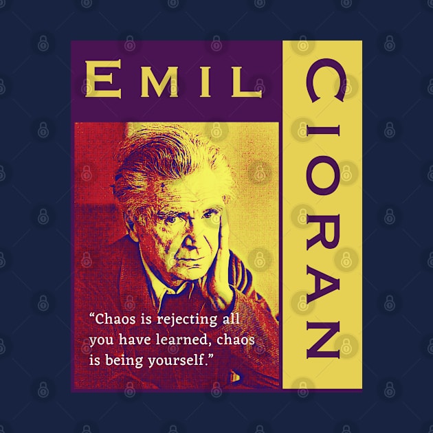 Emil Cioran portrait and quote: Chaos is rejecting all you have learned by artbleed