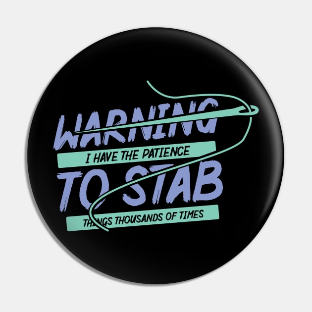 Warning I Have Patience To Stab Things Thousands Of Times Pin by DancingDolphinCrafts