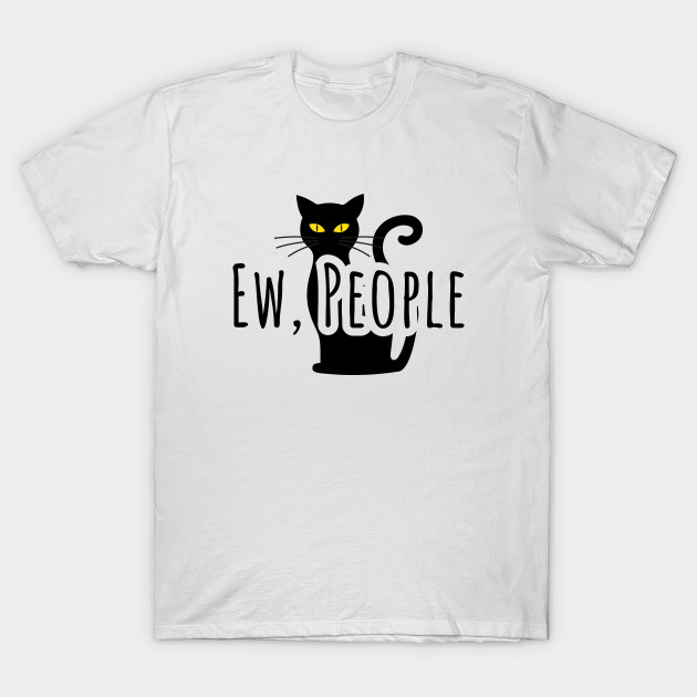 Ew People Cat Lover Cat Lover Pet T Shirt Teepublic