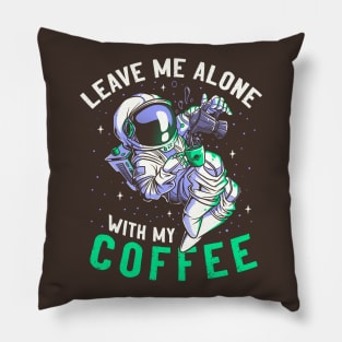 Leave Me Alone With My Coffee Funny Astronaut Spaceman Pillow