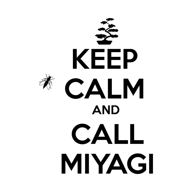 Keep calm and call Miyagi. by Clathrus