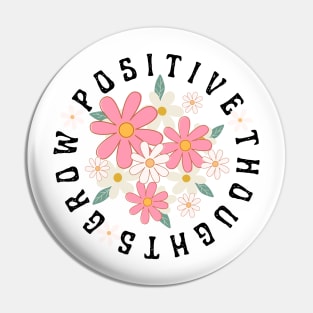Positive Thoughts Grow Positive Thoughts Pin