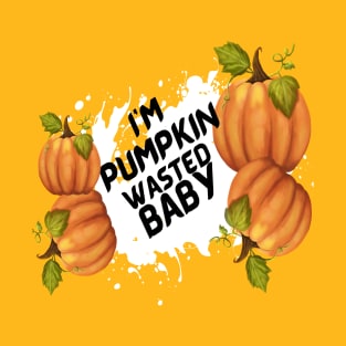 I'm pumpkin wasted baby T-Shirt