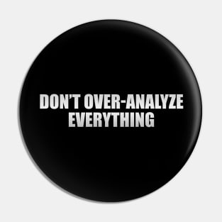 Don’t over-analyze everything Pin