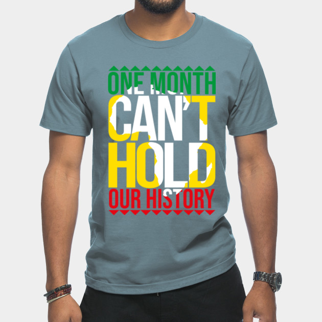 Discover Black History One Month Can't Hold Our History African Pride - Black History - T-Shirt