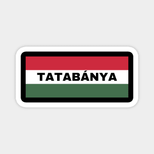 Tatabánya City in Hungarian Flag Magnet