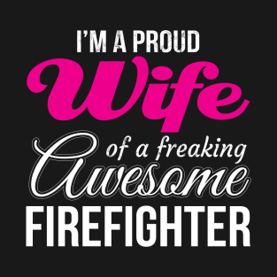 Proud Wife of freaking awesome Firefighter Wife T-Shirt