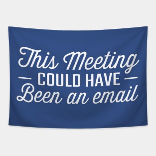 This Meeting Could Have Been An Email Tapestry