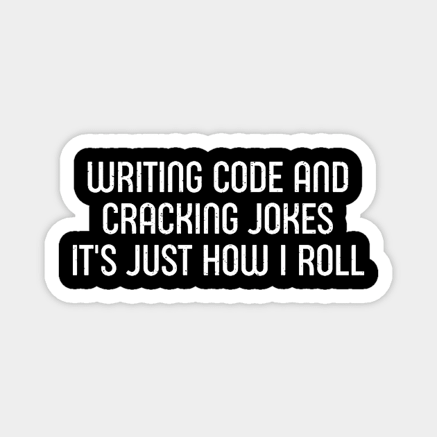 Writing Code and Cracking Jokes It's Just How I Roll Magnet by trendynoize