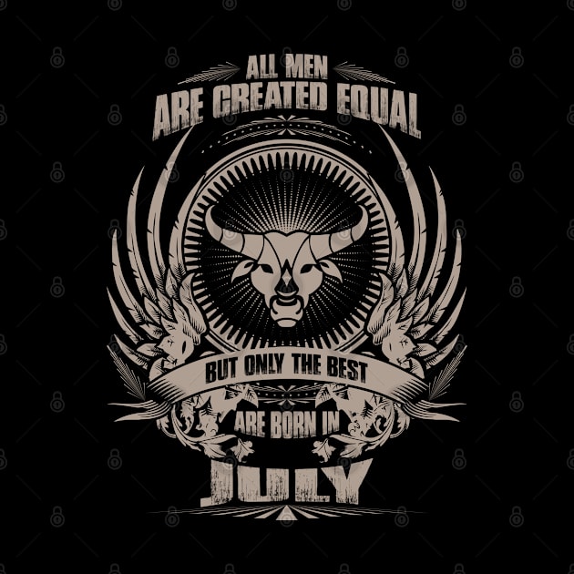 All Men are created equal, but only The best are born in July - Taurus by variantees