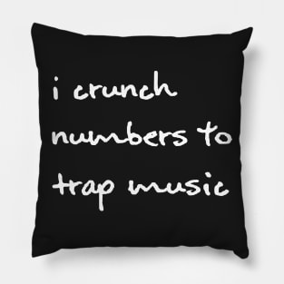I Crunch Numbers To Trap Music - White Pillow